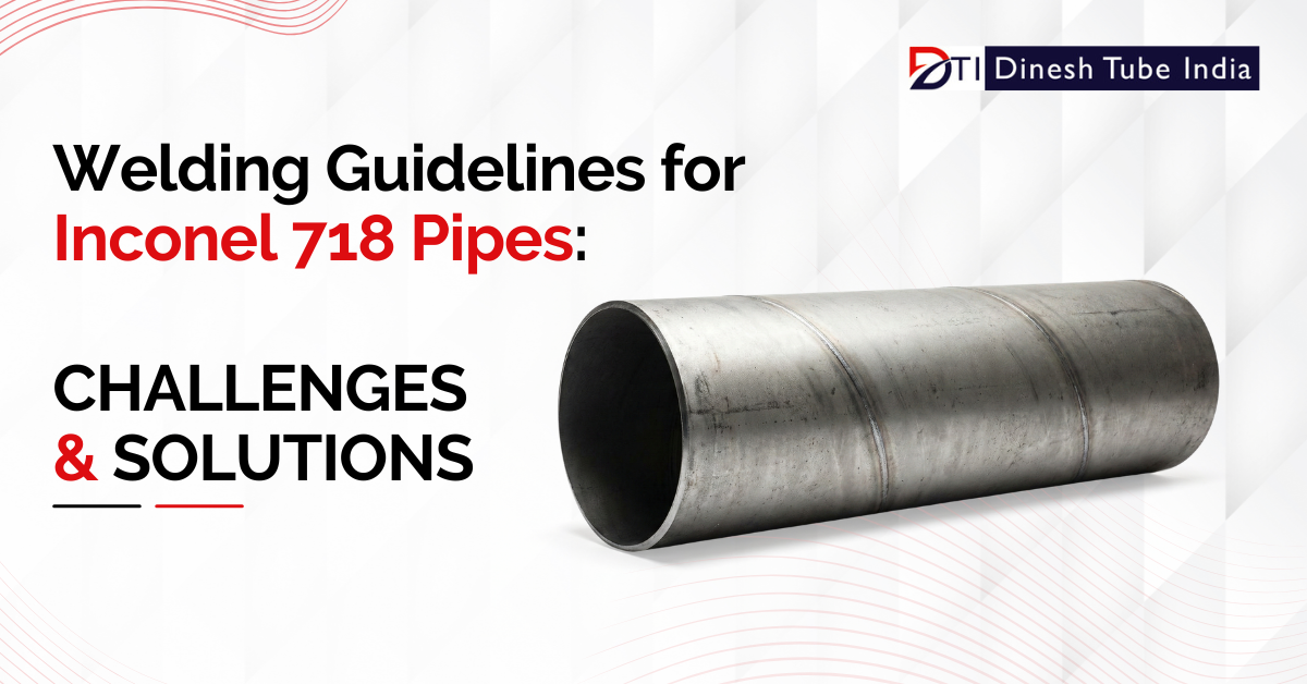 Welding Gudielines for Inconel 718 Pipes
